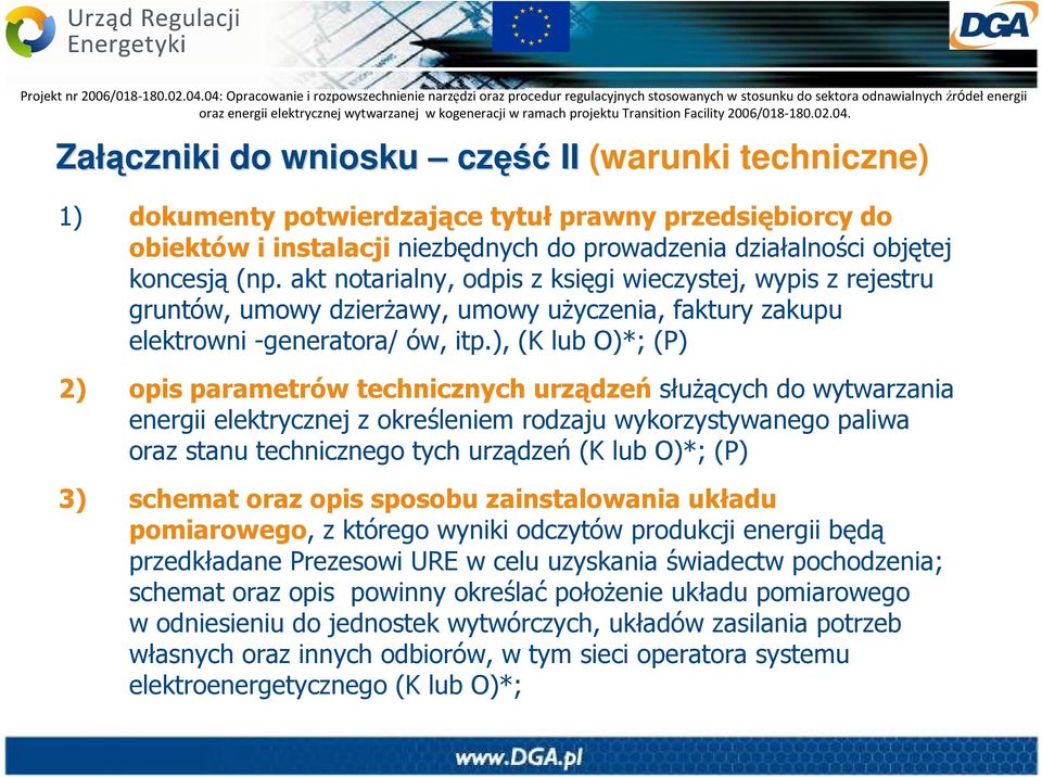 ), (K lub O)*; (P) 2) opis parametrów technicznych urządzeń słuŝących do wytwarzania energii elektrycznej z określeniem rodzaju wykorzystywanego paliwa oraz stanu technicznego tych urządzeń (K lub