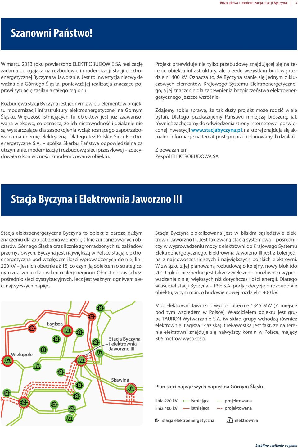 Jest to inwestycja niezwykle ważna dla Górnego Śląska, ponieważ jej realizacja znacząco poprawi sytuację zasilania całego regionu.