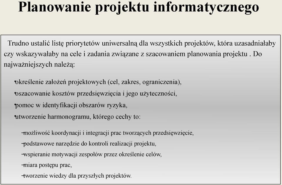 Do najważniejszych należą: określenie założeń projektowych (cel, zakres, ograniczenia), oszacowanie kosztów przedsięwzięcia i jego użyteczności, pomoc w identyfikacji