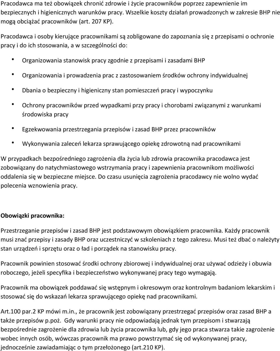 Pracodawca i osoby kierujące pracownikami są zobligowane do zapoznania się z przepisami o ochronie pracy i do ich stosowania, a w szczególności do: Organizowania stanowisk pracy zgodnie z przepisami