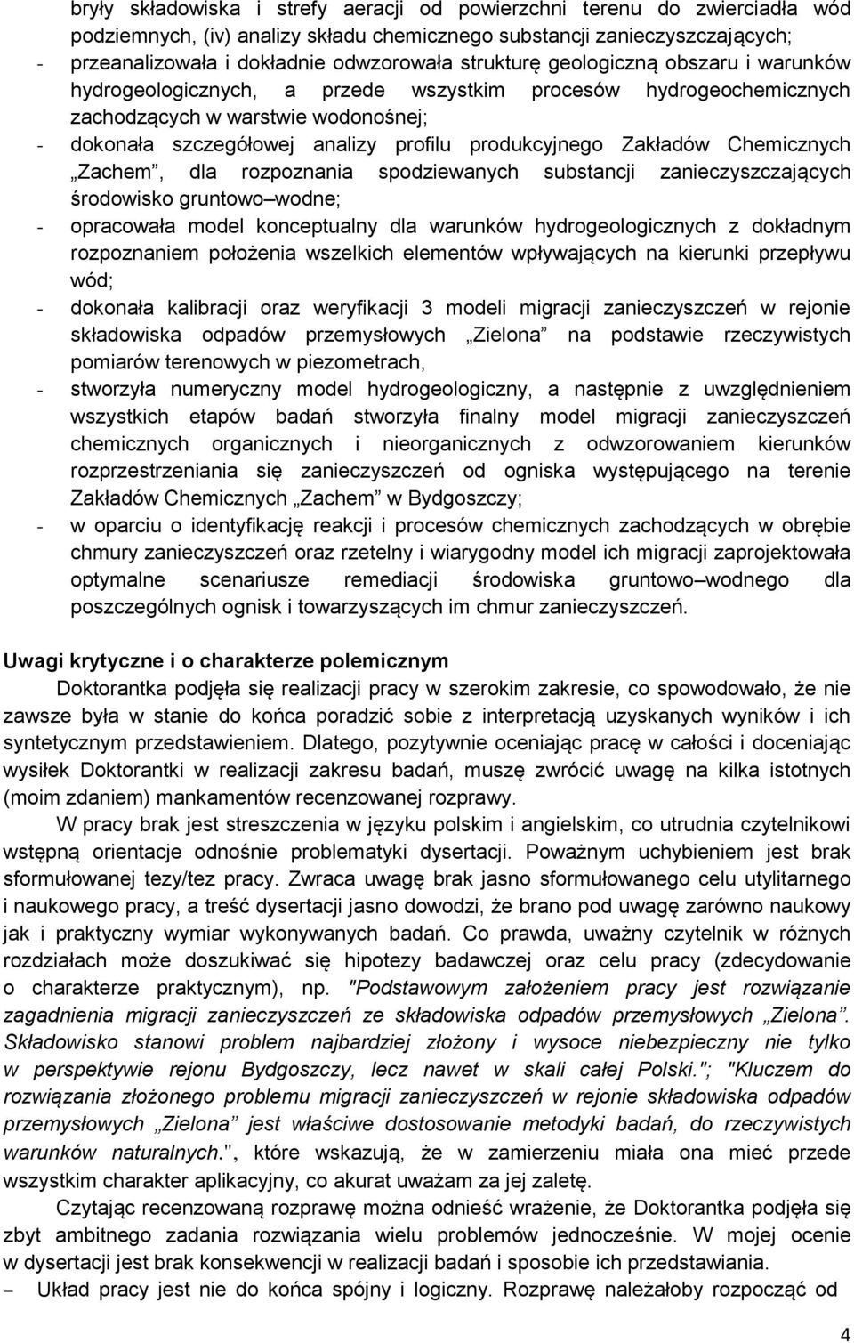 Zakładów Chemicznych Zachem, dla rozpoznania spodziewanych substancji zanieczyszczających środowisko gruntowo wodne; - opracowała model konceptualny dla warunków hydrogeologicznych z dokładnym