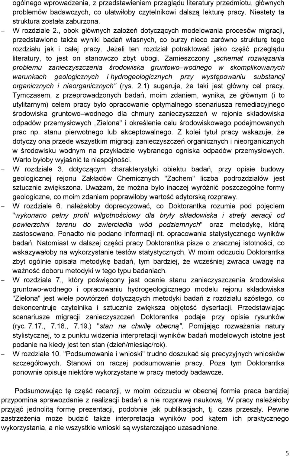 Jeżeli ten rozdział potraktować jako część przeglądu literatury, to jest on stanowczo zbyt ubogi.