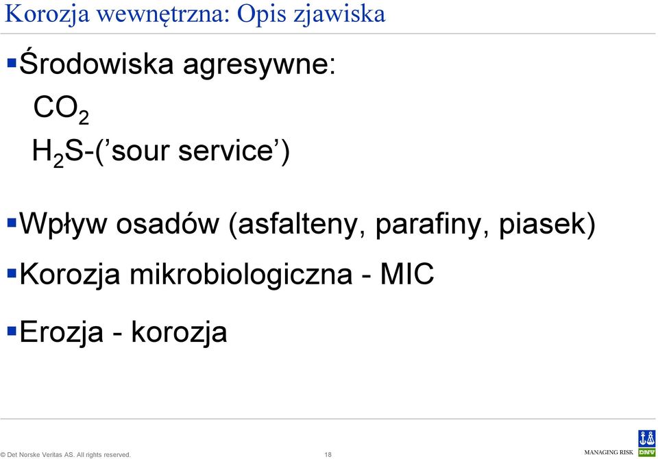 osadów (asfalteny, parafiny, piasek) Korozja