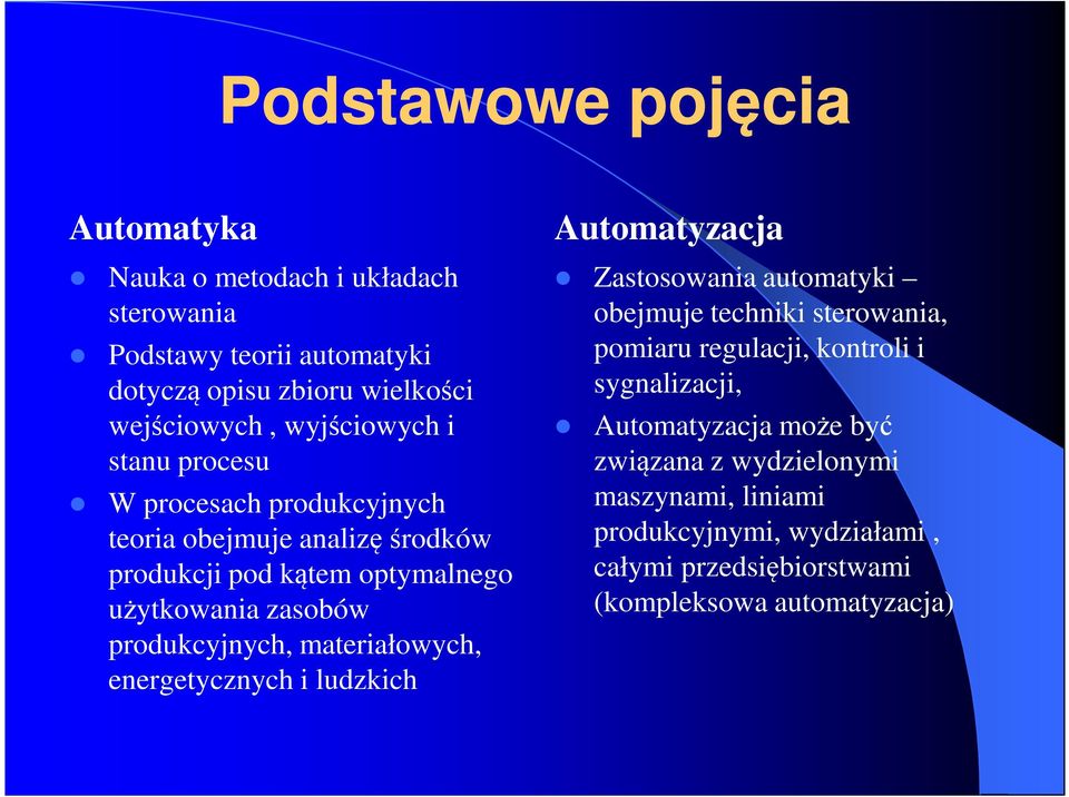 produkcyjnych, materiałowych, energetycznych i ludzkich Automatyzacja Zastosowania automatyki obejmuje techniki sterowania, pomiaru regulacji,