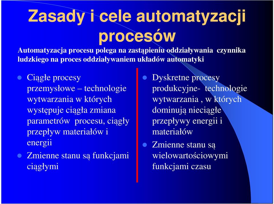 parametrów procesu, ciągły przepływ materiałów i energii Zmienne stanu są funkcjami ciągłymi Dyskretne procesy produkcyjne-