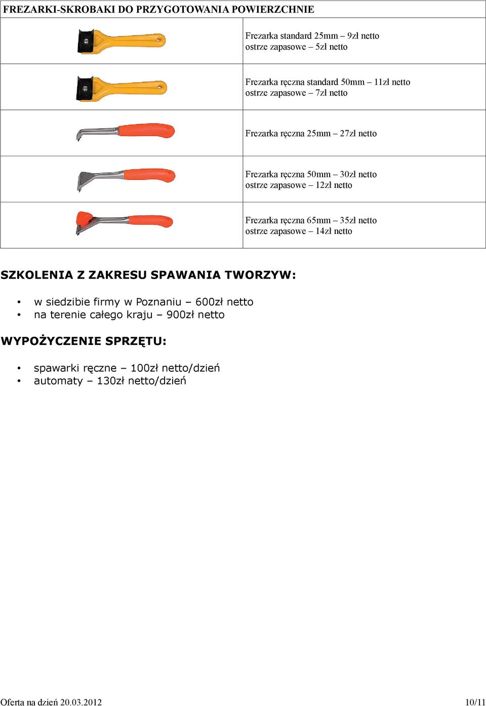 netto Frezarka ręczna 65mm 35zł netto ostrze zapasowe 14zł netto SZKOLENIA Z ZAKRESU SPAWANIA TWORZYW: w siedzibie firmy w Poznaniu