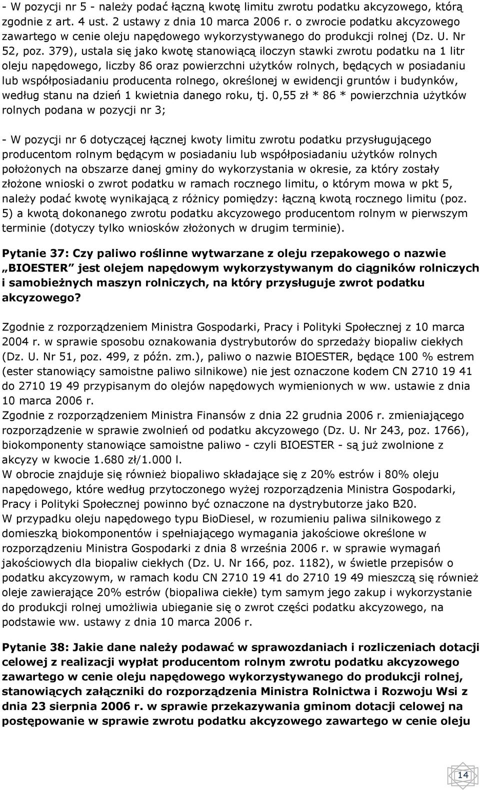 379), ustala się jako kwotę stanowiącą iloczyn stawki zwrotu podatku na 1 litr oleju napędowego, liczby 86 oraz powierzchni użytków rolnych, będących w posiadaniu lub współposiadaniu producenta