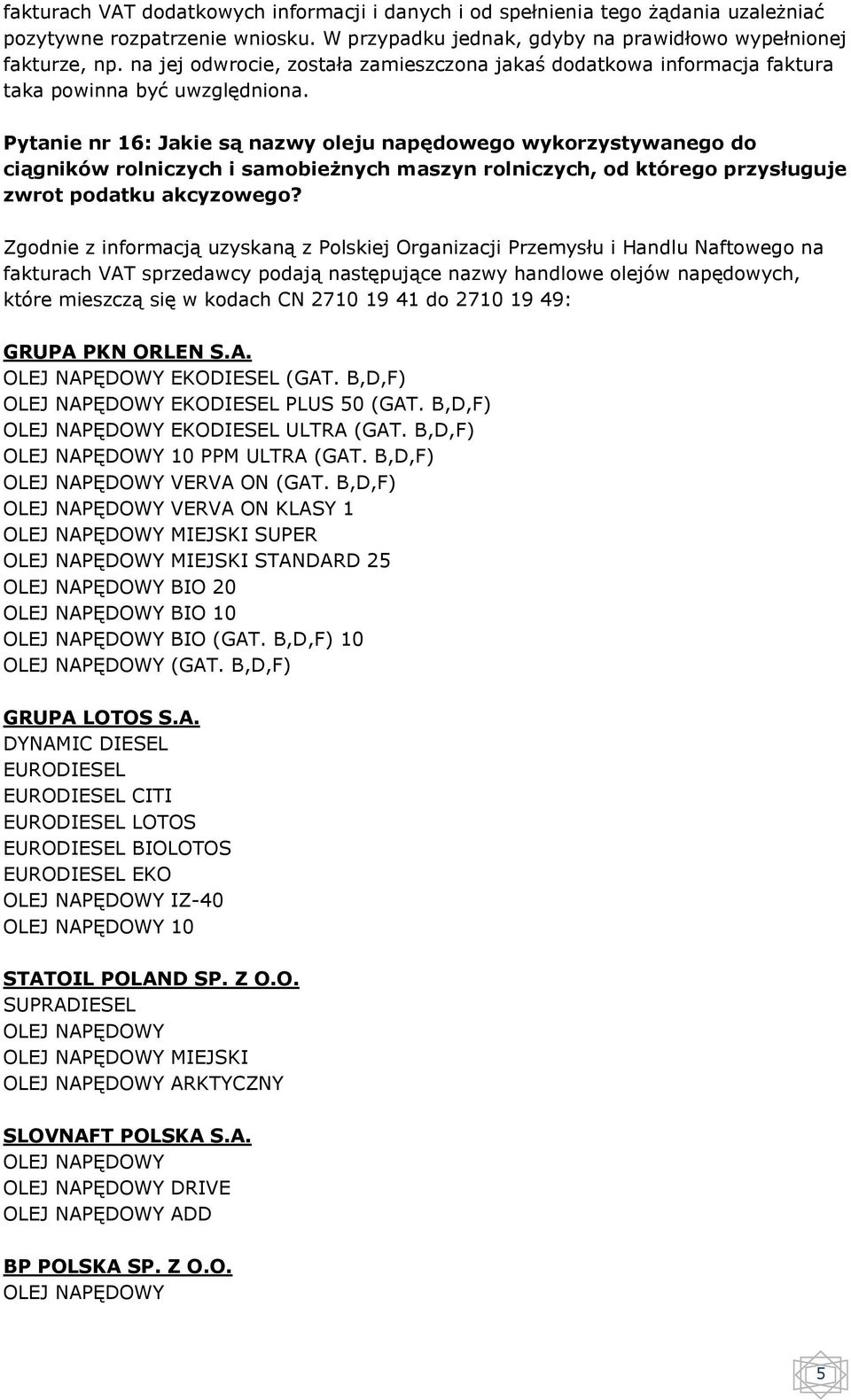 Pytanie nr 16: Jakie są nazwy oleju napędowego wykorzystywanego do ciągników rolniczych i samobieżnych maszyn rolniczych, od którego przysługuje zwrot podatku akcyzowego?