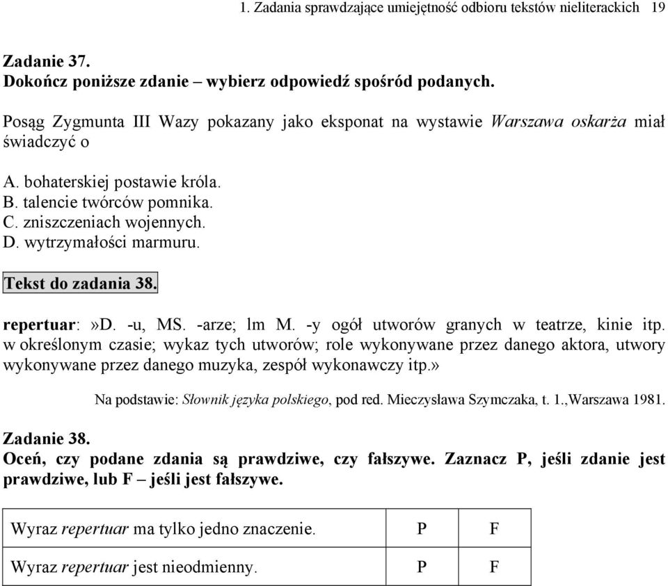 wytrzymałości marmuru. Tekst do zadania 38. repertuar:»d. -u, MS. -arze; lm M. -y ogół utworów granych w teatrze, kinie itp.