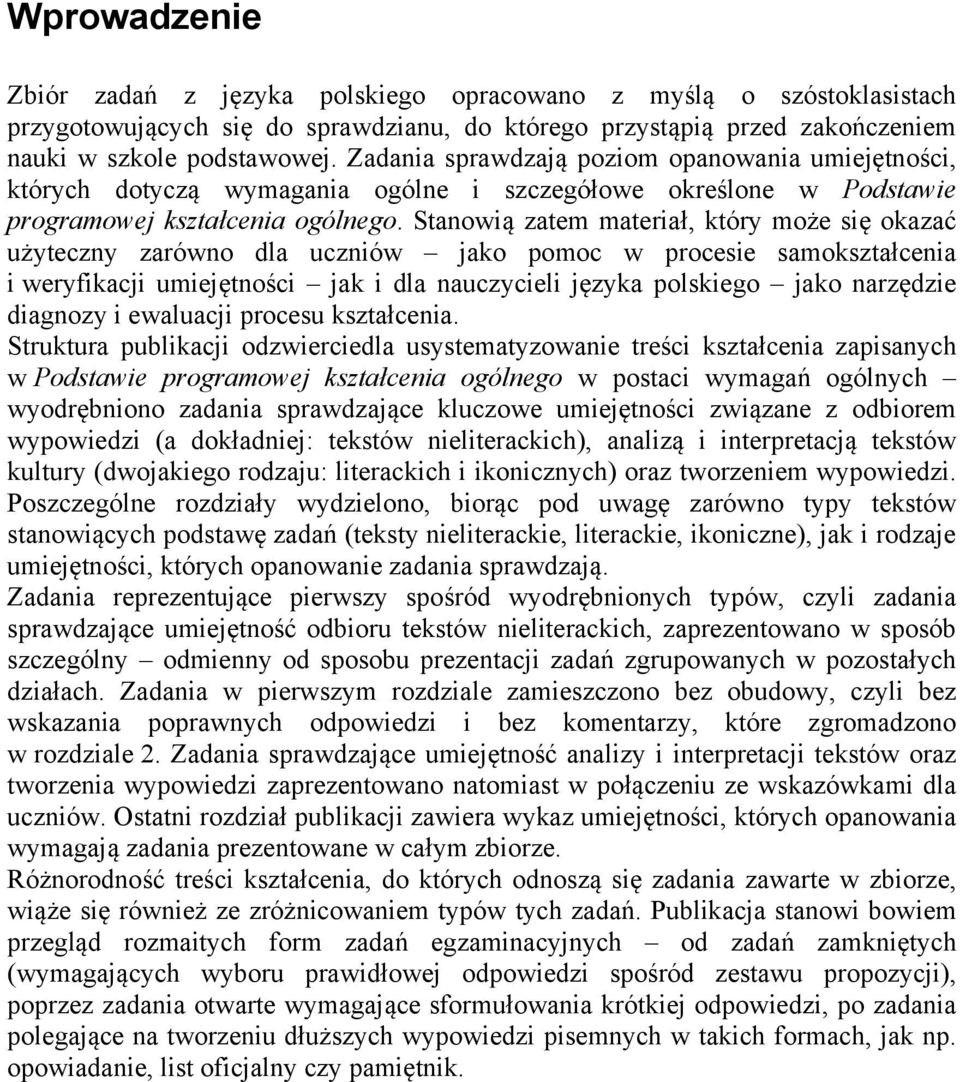 Stanowią zatem materiał, który może się okazać użyteczny zarówno dla uczniów jako pomoc w procesie samokształcenia i weryfikacji umiejętności jak i dla nauczycieli języka polskiego jako narzędzie