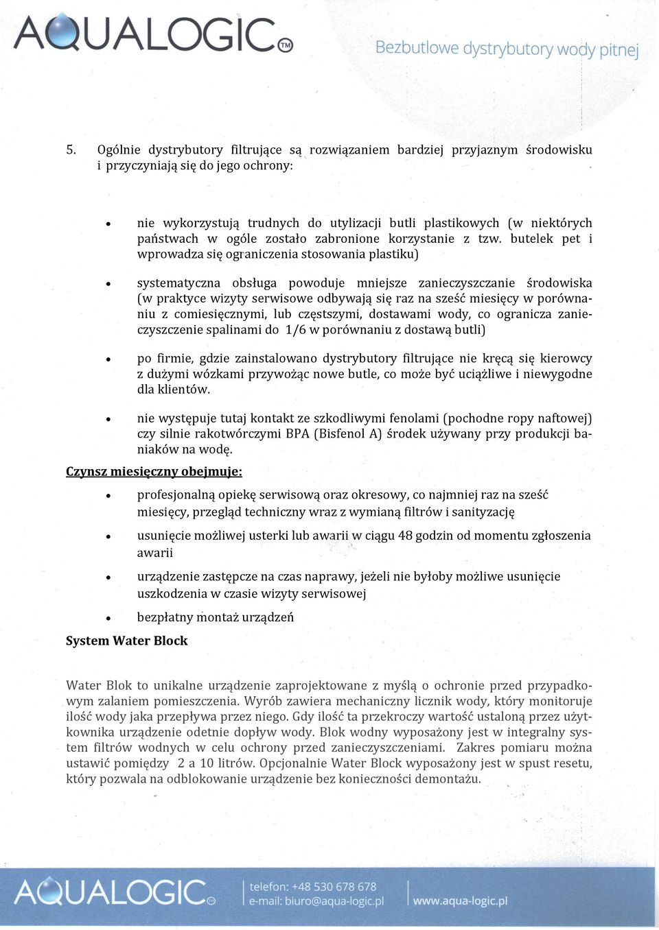 butelek pet i wprowadza się ograniczenia stosowania plastiku) systematyczna obsługa powoduje mniejsze zanieczyszczanie środowiska (w praktyce wizyty serwisowe odbywają się raz na sześć miesięcy w