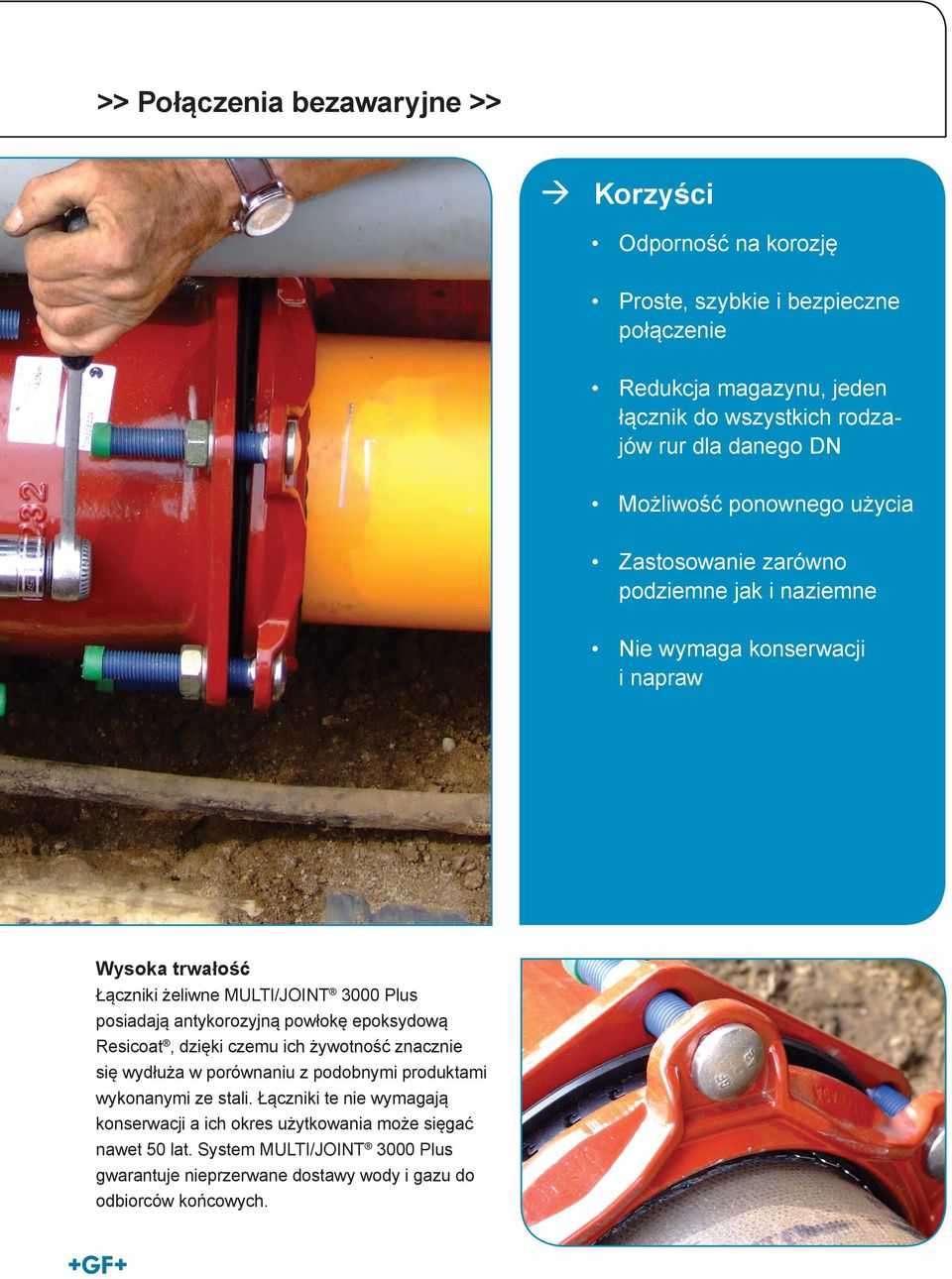 Plus posiadają antykorozyjną powłokę epoksydową Resicoat, dzięki czemu ich żywotność znacznie się wydłuża w porównaniu z podobnymi produktami wykonanymi ze stali.