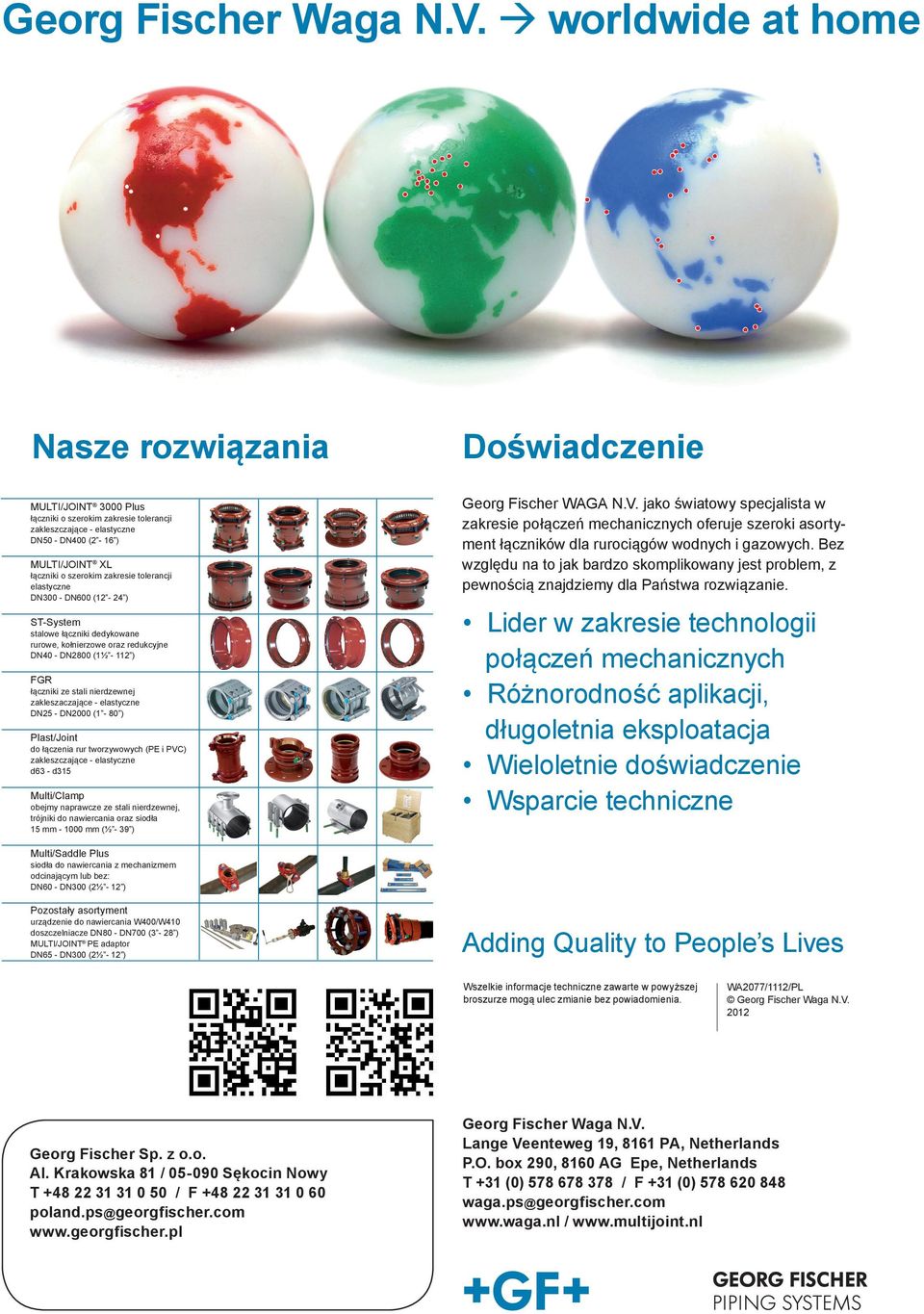 tolerancji elastyczne DN300 - DN600 (12-24 ) ST-System stalowe łączniki dedykowane rurowe, kołnierzowe oraz redukcyjne DN40 - DN2800 (1½ - 112 ) FGR łączniki ze stali nierdzewnej zakleszaczające -