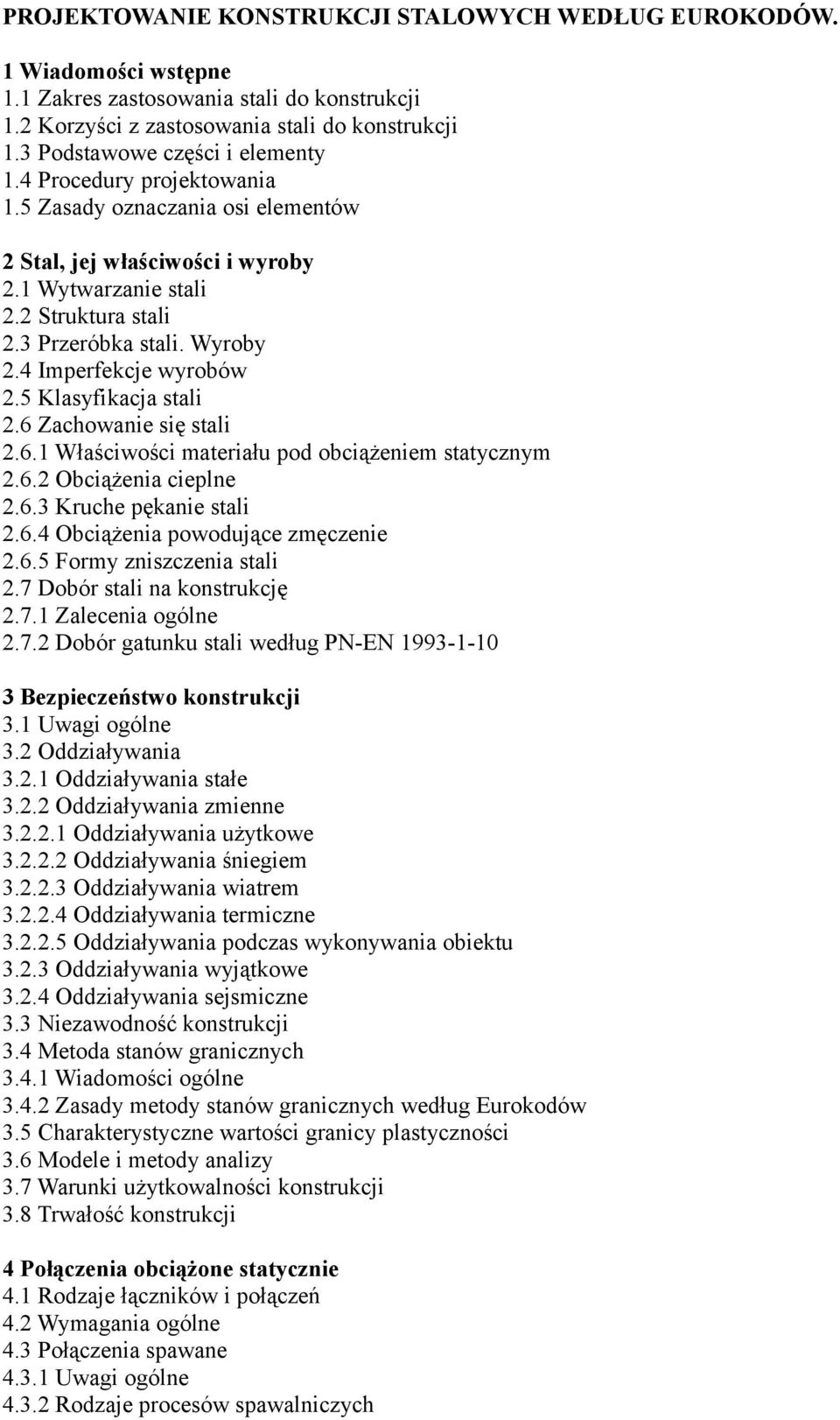 4 Imperfekcje wyrobów 2.5 Klasyfikacja stali 2.6 Zachowanie się stali 2.6.1 Właściwości materiału pod obciążeniem statycznym 2.6.2 Obciążenia cieplne 2.6.3 Kruche pękanie stali 2.6.4 Obciążenia powodujące zmęczenie 2.