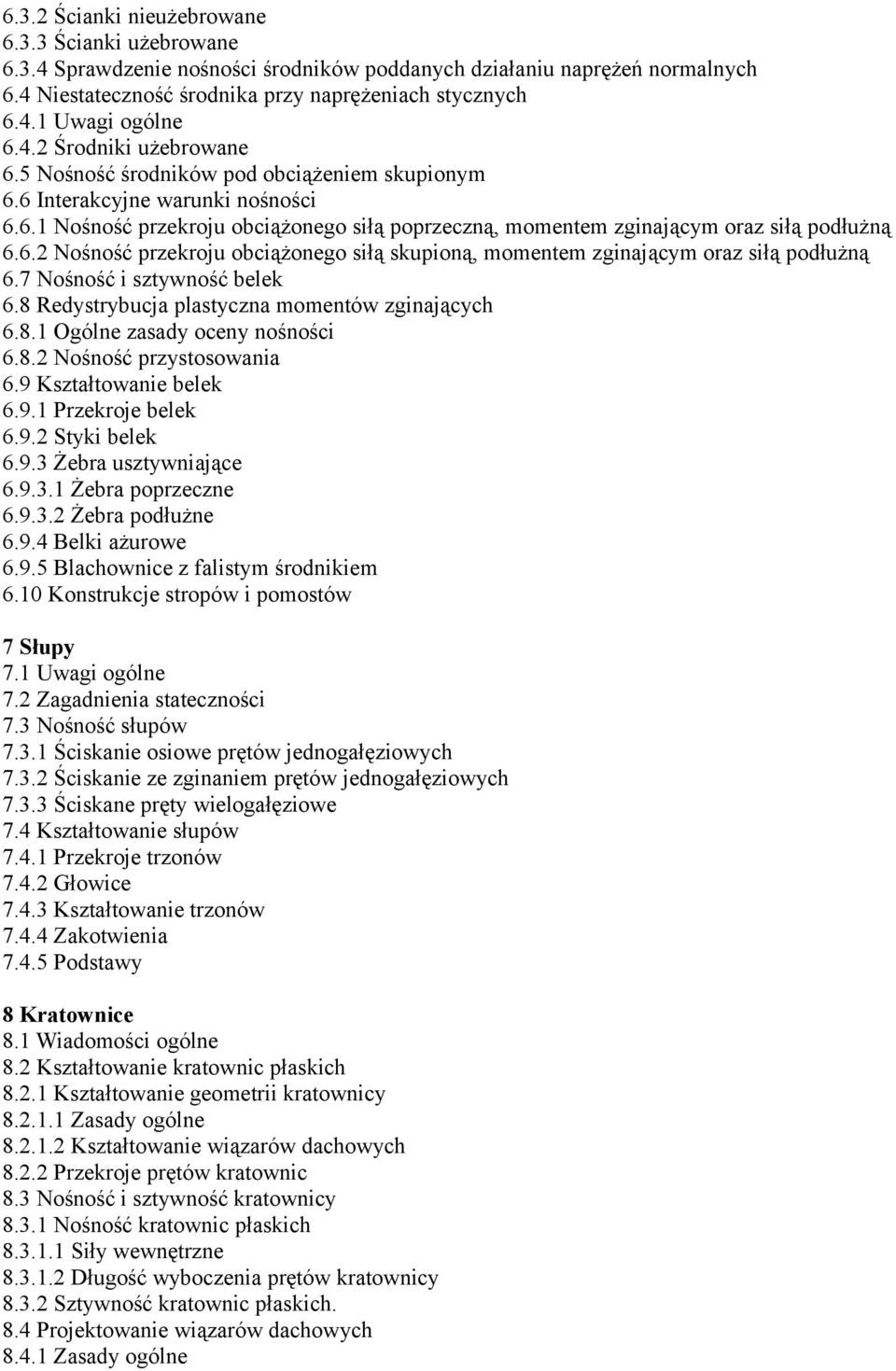 6.2 Nośność przekroju obciążonego siłą skupioną, momentem zginającym oraz siłą podłużną 6.7 Nośność i sztywność belek 6.8 Redystrybucja plastyczna momentów zginających 6.8.1 Ogólne zasady oceny nośności 6.