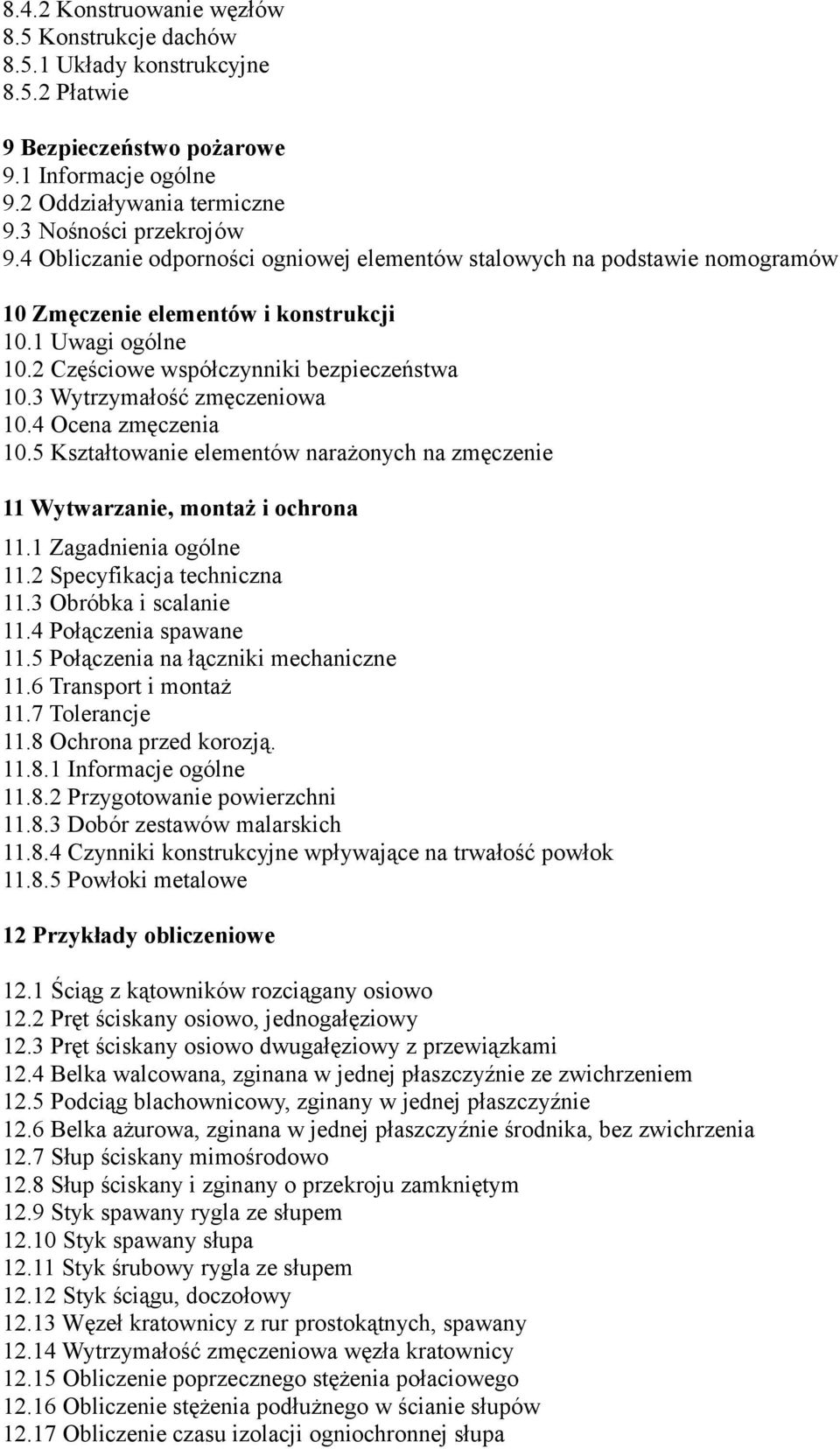 3 Wytrzymałość zmęczeniowa 10.4 Ocena zmęczenia 10.5 Kształtowanie elementów narażonych na zmęczenie 11 Wytwarzanie, montaż i ochrona 11.1 Zagadnienia ogólne 11.2 Specyfikacja techniczna 11.