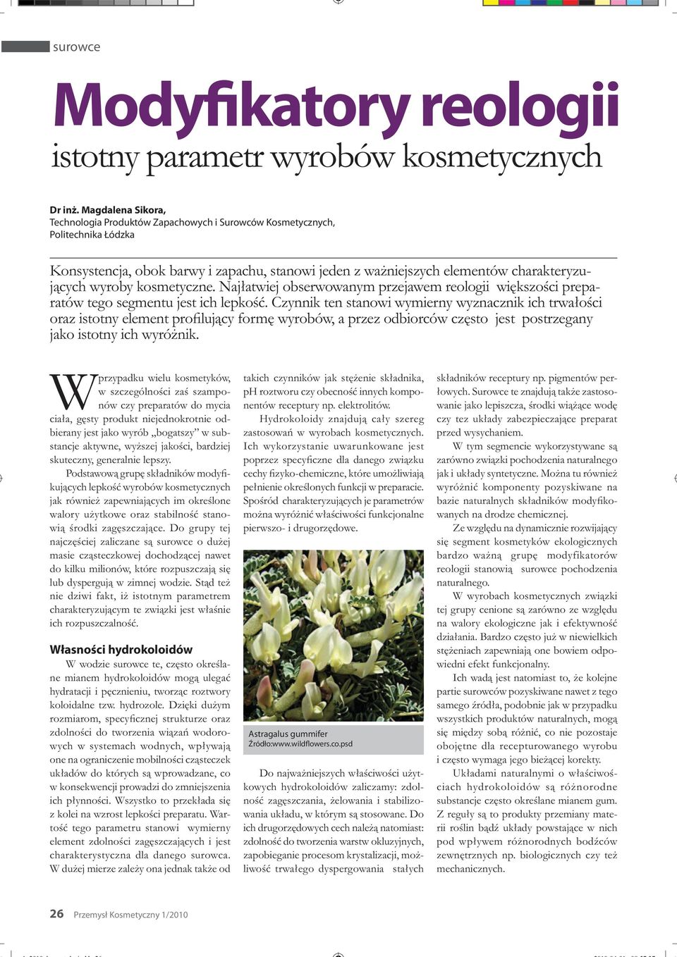 kosmetyczne. Naj atwiej obserwowanym przejawem reologii wi kszo ci preparatów tego segmentu jest ich lepko.