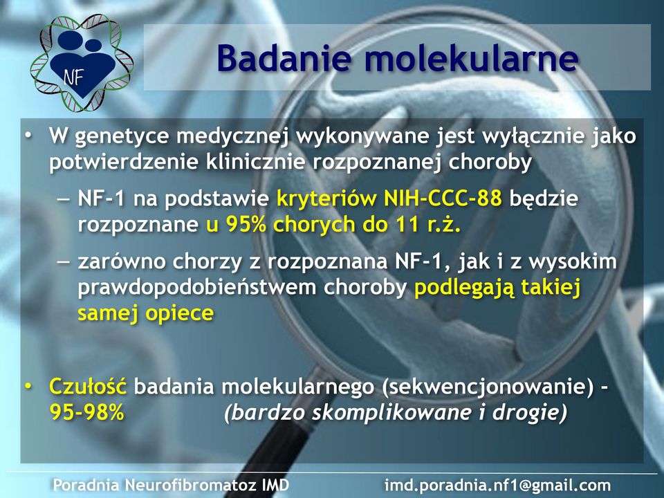 zarówno chorzy z rozpoznana NF-1, jak i z wysokim prawdopodobieństwem choroby podlegają takiej samej opiece