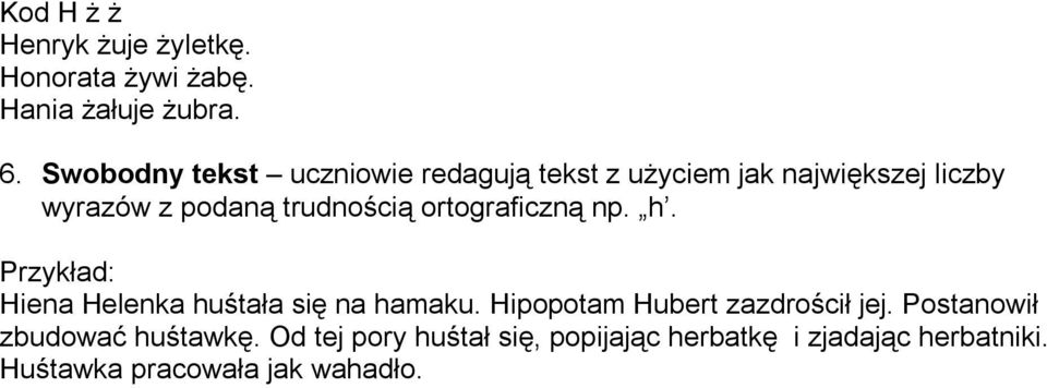 ortograficzną np. h. Przykład: Hiena Helenka huśtała się na hamaku. Hipopotam Hubert zazdrościł jej.