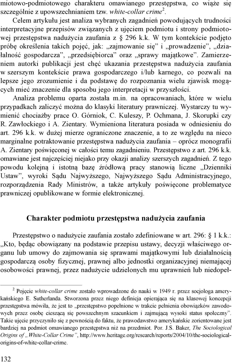 Zamierzeniem autorki publikacji jest chęć ukazania przestępstwa nadużycia zaufania w szerszym kontekście prawa gospodarczego i/lub karnego, co pozwali na lepsze jego zrozumienie i da podstawę do