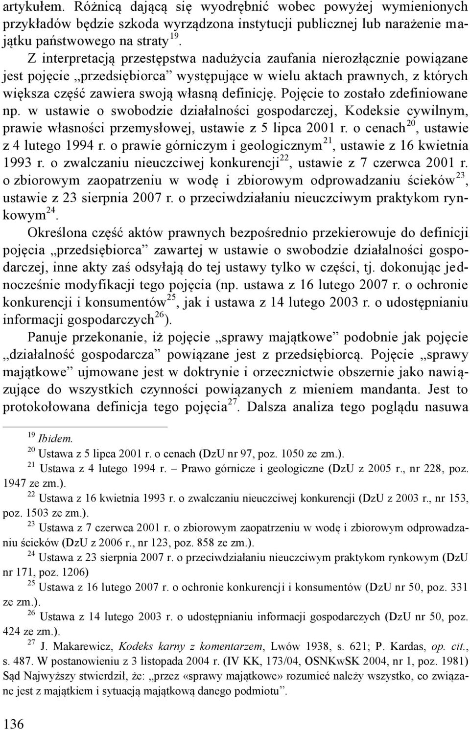 Pojęcie to zostało zdefiniowane np. w ustawie o swobodzie działalności gospodarczej, Kodeksie cywilnym, prawie własności przemysłowej, ustawie z 5 lipca 2001 r. o cenach 20, ustawie z 4 lutego 1994 r.