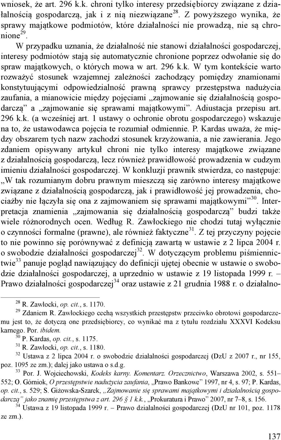W przypadku uznania, że działalność nie stanowi działalności gospodarczej, interesy podmiotów stają się automatycznie chronione poprzez odwołanie się do spraw majątkowych, o których mowa w art. 296 k.