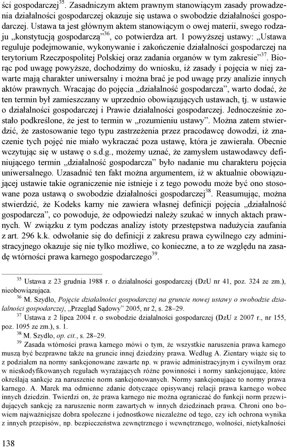 1 powyższej ustawy: Ustawa reguluje podejmowanie, wykonywanie i zakończenie działalności gospodarczej na terytorium Rzeczpospolitej Polskiej oraz zadania organów w tym zakresie 37.