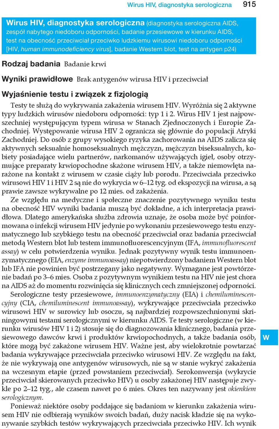antygenów wirusa HIV i przeciwciał yjaśnienie testu i związek z fizjologią Testy te służą do wykrywania zakażenia wirusem HIV.
