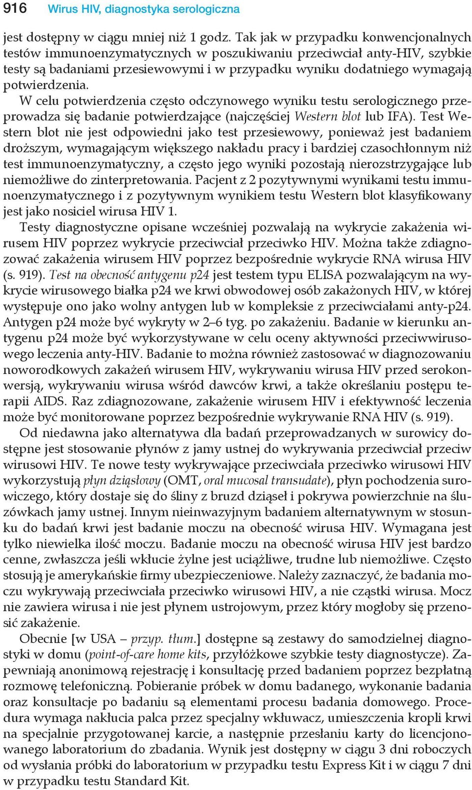 celu potwierdzenia często odczynowego wyniku testu serologicznego przeprowadza się badanie potwierdzające (najczęściej estern blot lub IFA).