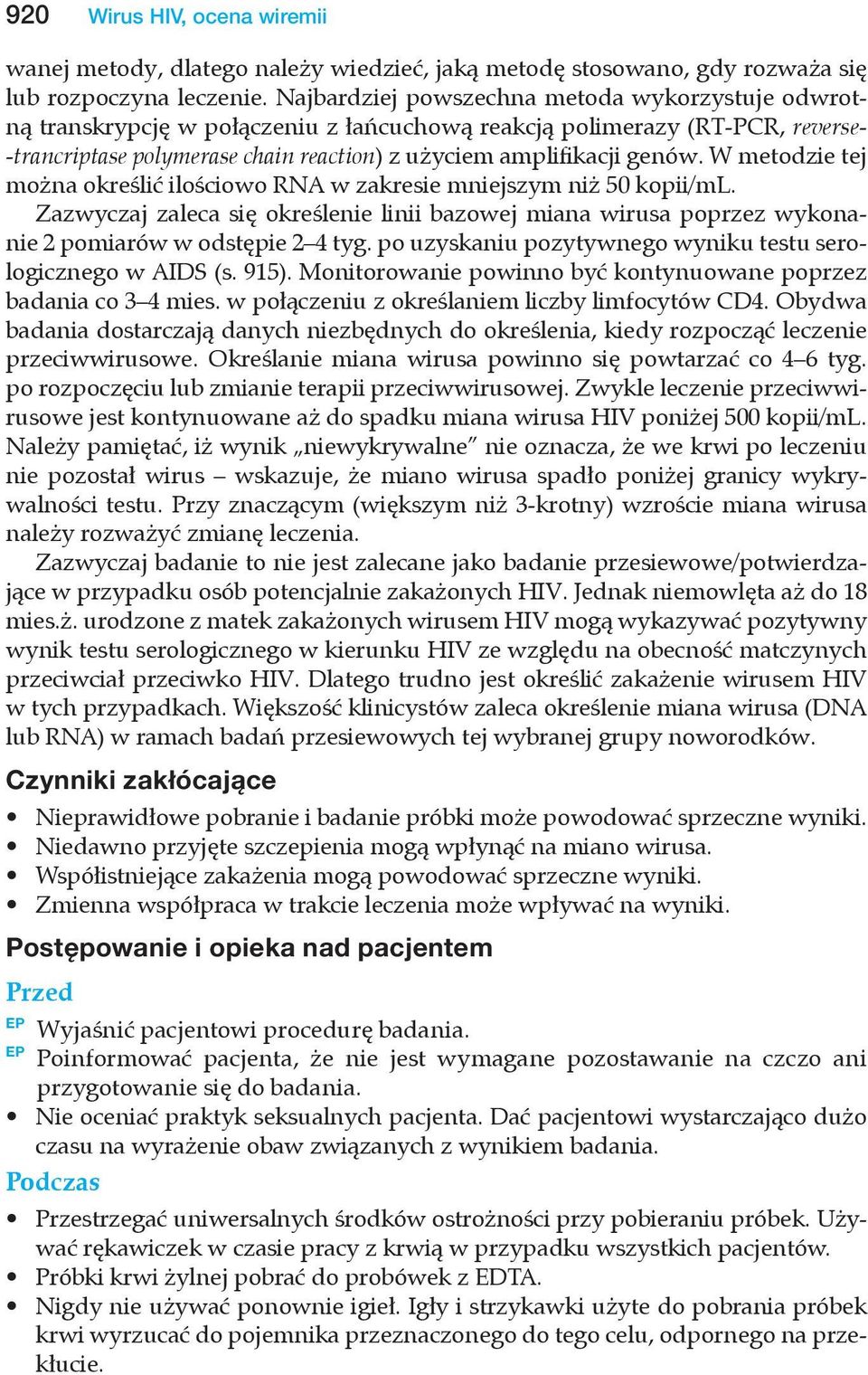 metodzie tej można określić ilościowo RNA w zakresie mniejszym niż 50 kopii/ml. Zazwyczaj zaleca się określenie linii bazowej miana wirusa poprzez wykonanie 2 pomiarów w odstępie 2 4 tyg.