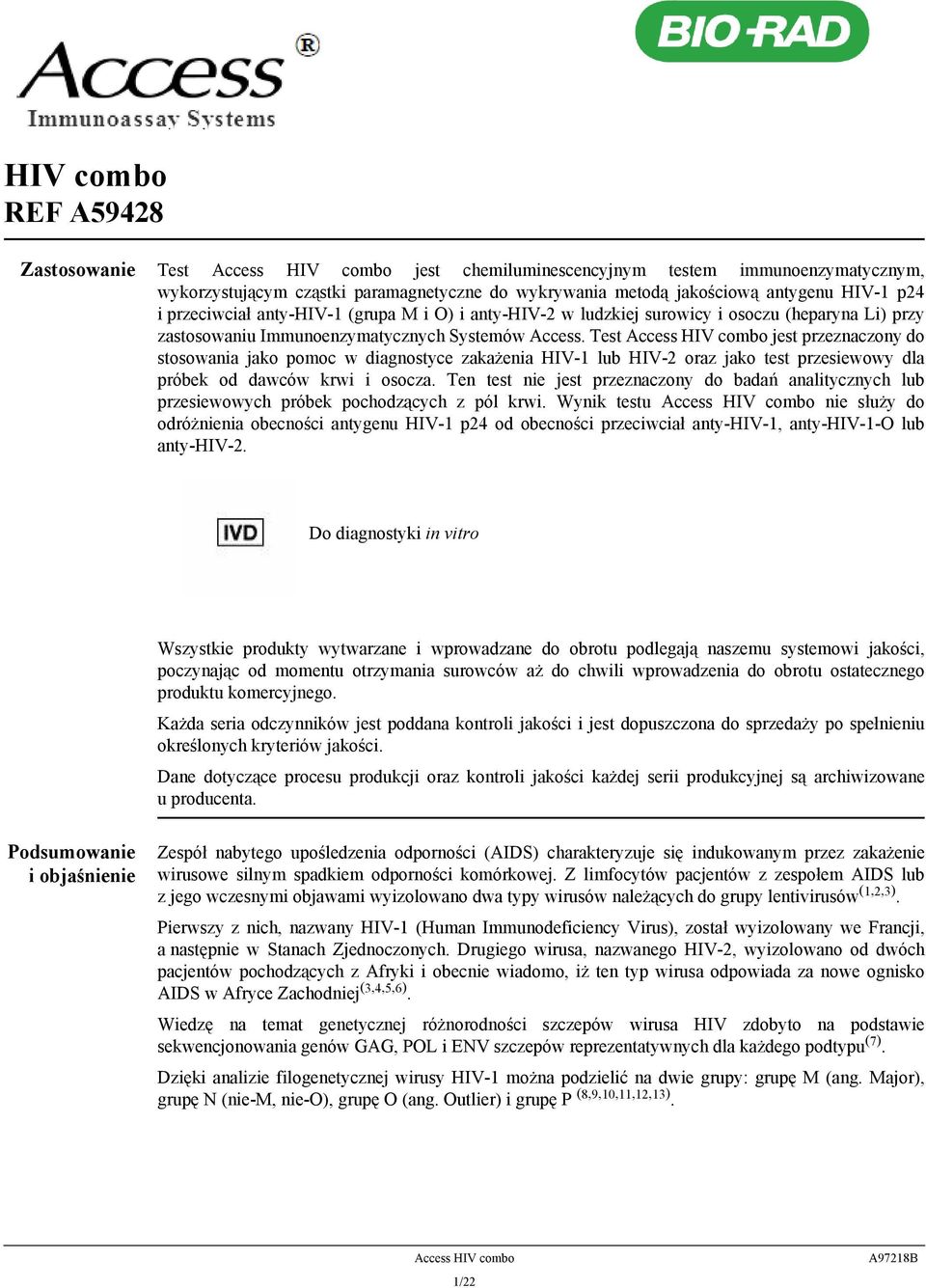 Test Access HIV combo jest przeznaczony do stosowania jako pomoc w diagnostyce zakażenia HIV-1 lub HIV-2 oraz jako test przesiewowy dla próbek od dawców krwi i osocza.
