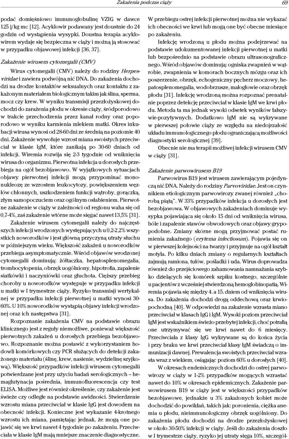 Zakażenie wirusem cytomegalii (CMV) Wirus cytomegalii (CMV) należy do rodziny Herpesviridae i zawiera podwójną nić DNA.