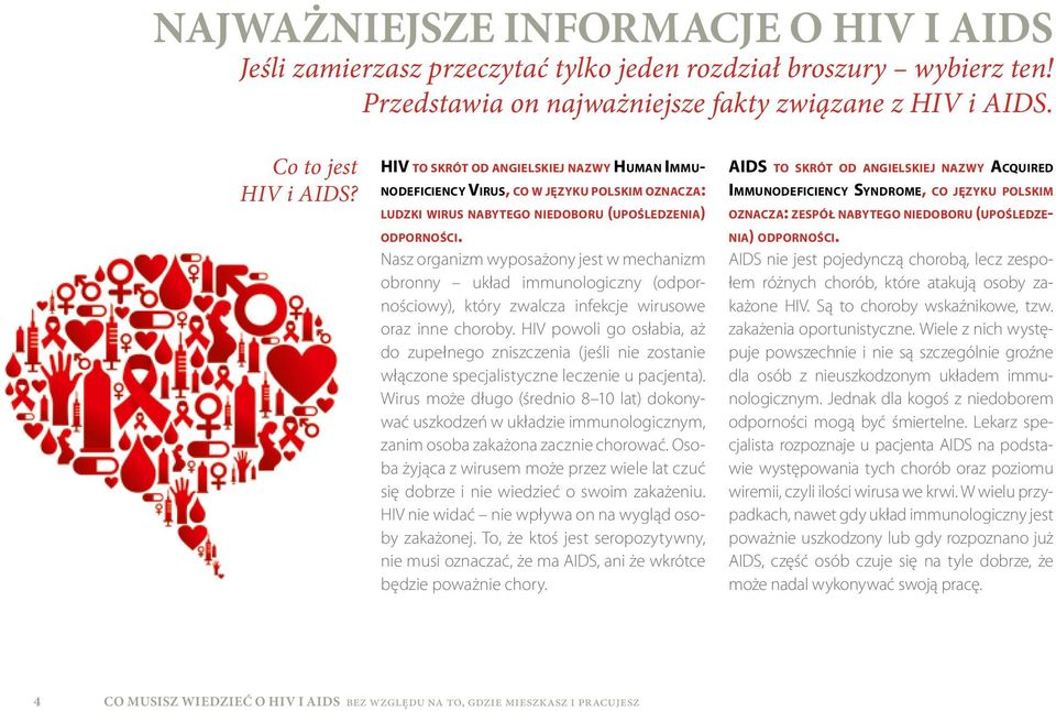 Nasz organizm wyposażony jest w mechanizm obronny układ immunologiczny (odpornościowy), który zwalcza infekcje wirusowe oraz inne choroby.