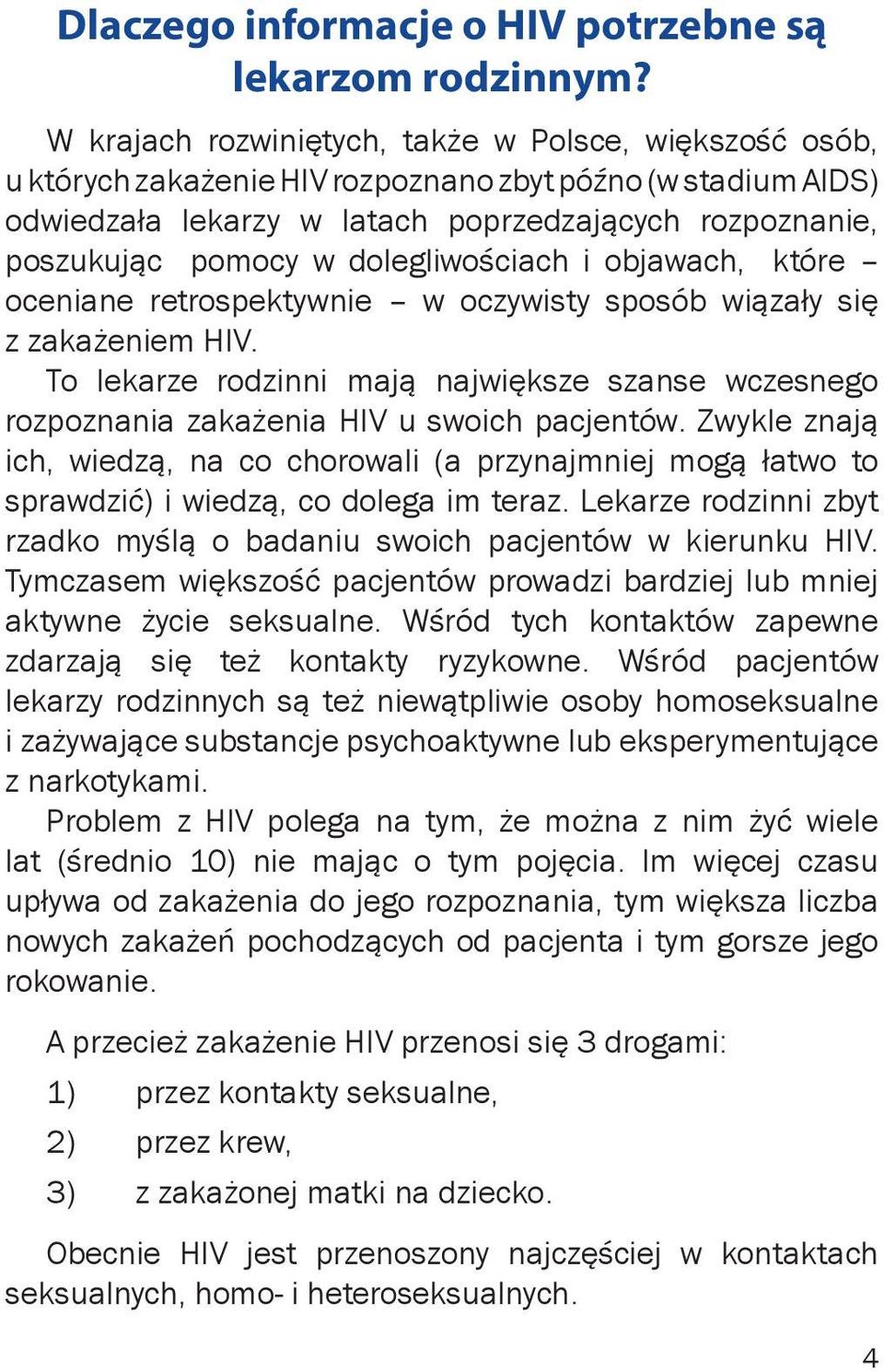 dolegliwościach i objawach, które oceniane retrospektywnie w oczywisty sposób wiązały się z zakażeniem HIV.