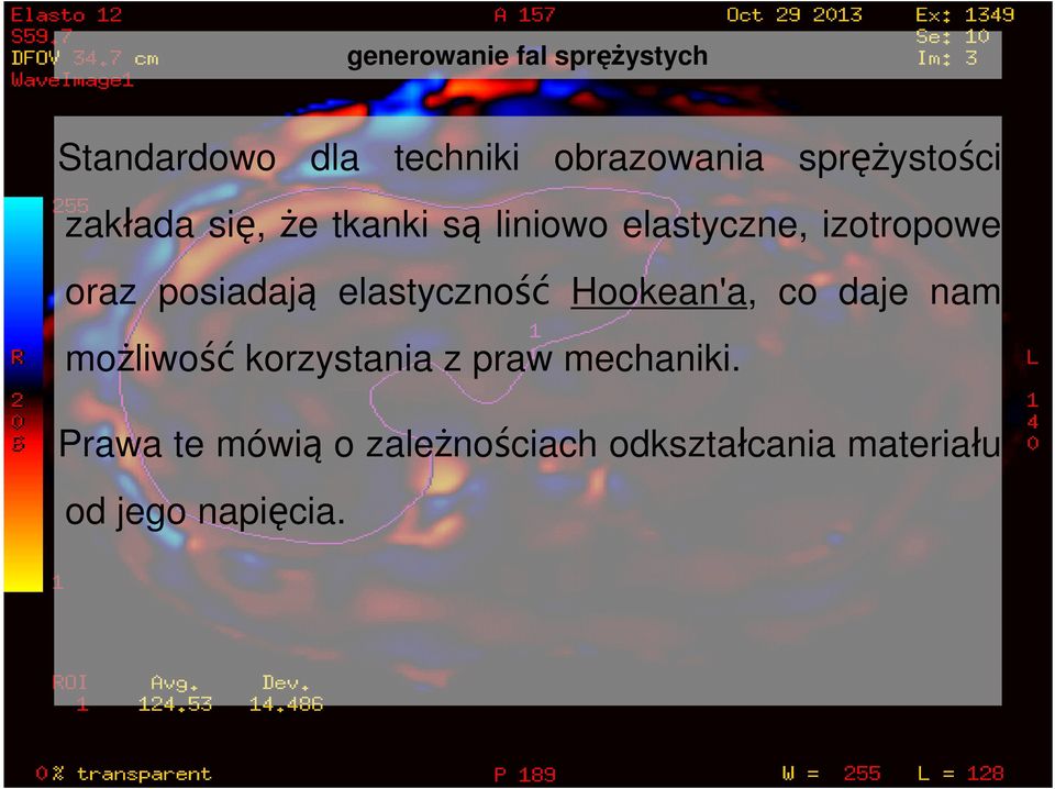 posiadają elastyczność Hookean'a, co daje nam możliwość korzystania z praw