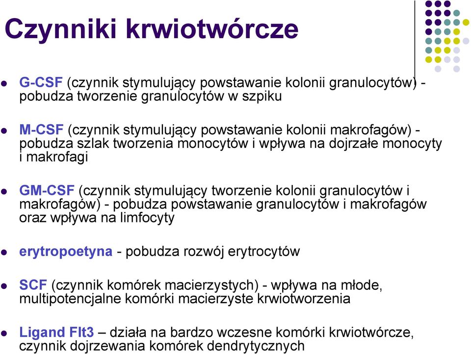 makrofagów) - pobudza powstawanie granulocytów i makrofagów oraz wpływa na limfocyty erytropoetyna - pobudza rozwój erytrocytów SCF (czynnik komórek macierzystych)