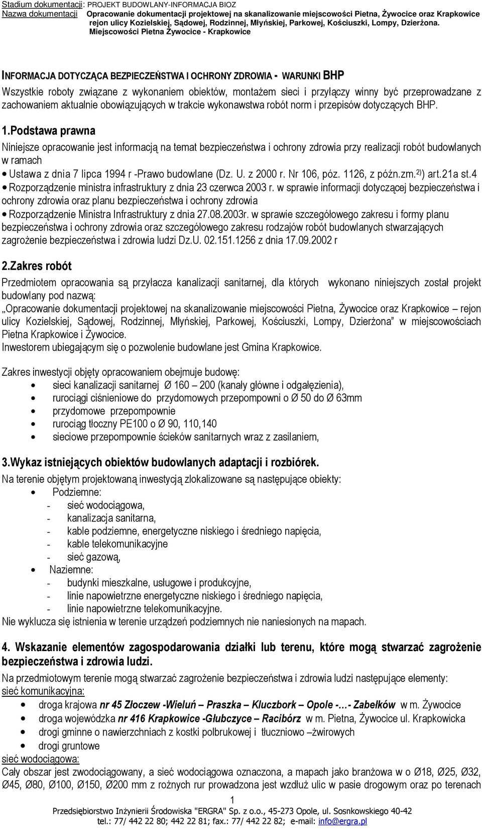 Podstawa prawna Niniejsze opracowanie jest informacją na temat bezpieczeństwa i ochrony zdrowia przy realizacji robót budowlanych w ramach Ustawa z dnia 7 lipca 1994 r -Prawo budowlane (Dz. U. z 2000 r.