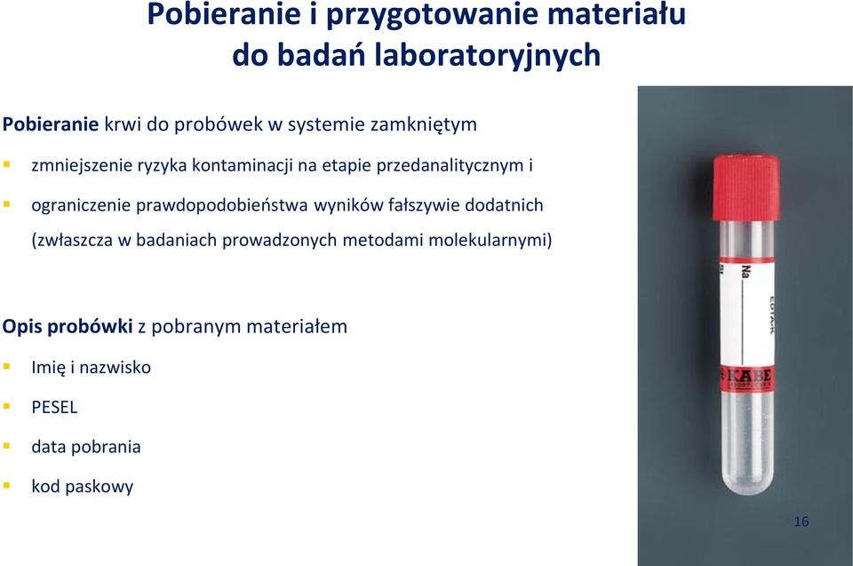 prawdopodobieństwa wyników fałszywie dodatnich (zwłaszcza w badaniach prowadzonych metodami