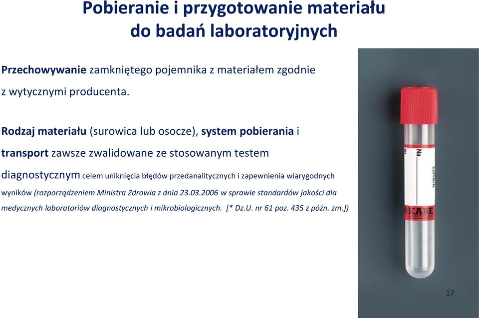 Rodzaj materiału (surowica lub osocze), system pobierania i transport zawsze zwalidowane ze stosowanym testem diagnostycznym celem