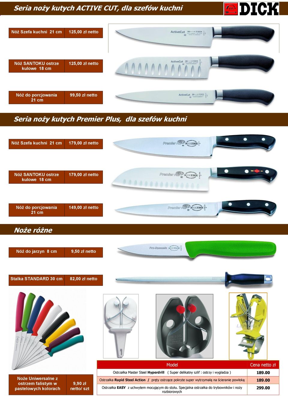 netto Stalka STANDARD 30 cm 82,00 zł netto Noże Uniwersalne z ostrzem falistym w pastelowych kolorach 9,90 zł netto/ szt Model zł Ostrzałka Master Steel Hyperdrill ( Super delikatny szlif : ostrzy i
