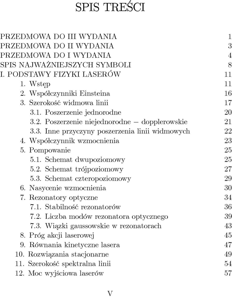 Pompowanie 25 5.1. Schemat dwupoziomowy 25 5.2. Schemat trójpoziomowy 27 5.3. Schemat czteropoziomowy 29 6. Nasycenie wzmocnienia 30 7. Rezonatory optyczne 34 7.1. Stabilność rezonatorów 36 7.2. Liczba modów rezonatora optycznego 39 7.