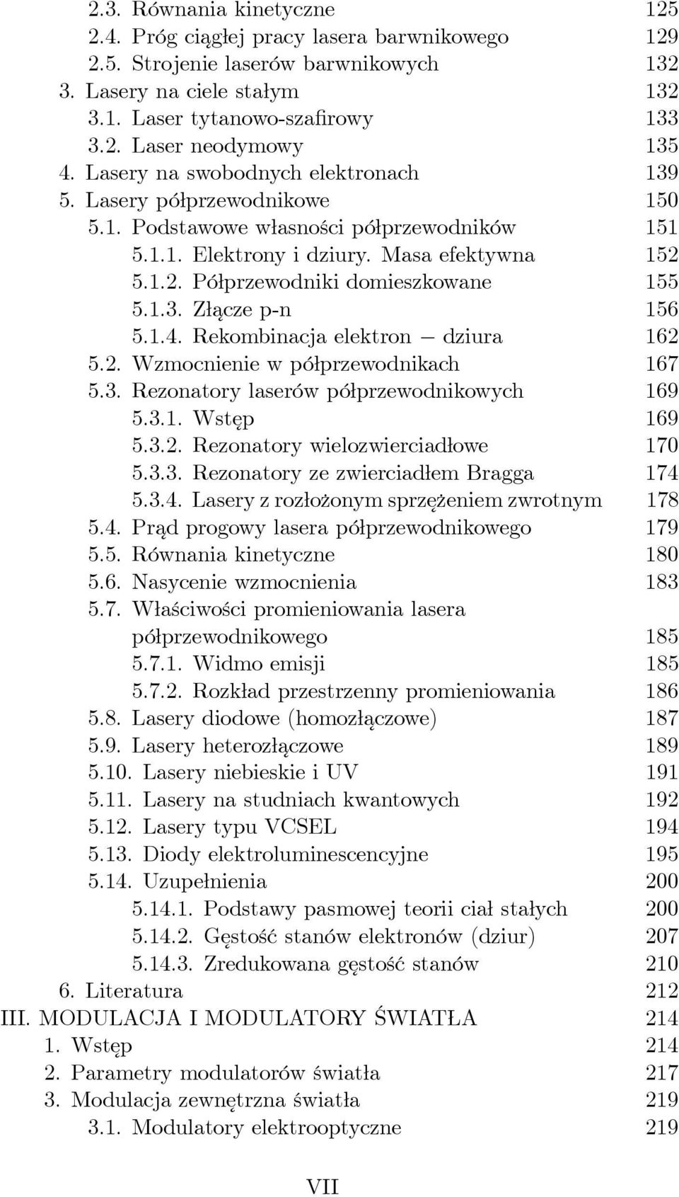 1.3. Złacze p-n 156 5.1.4. Rekombinacja elektron dziura 162 5.2. Wzmocnienie w półprzewodnikach 167 5.3. Rezonatory laserów półprzewodnikowych 169 5.3.1. Wstęp 169 5.3.2. Rezonatory wielozwierciadłowe 170 5.