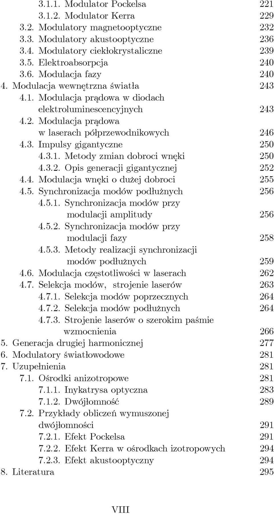 3.2. Opis generacji gigantycznej 252 4.4. Modulacja wnęki o dużej dobroci 255 4.5. Synchronizacja modów podłużnych 256 4.5.1. Synchronizacja modów przy modulacji amplitudy 256 4.5.2. Synchronizacja modów przy modulacji fazy 258 4.