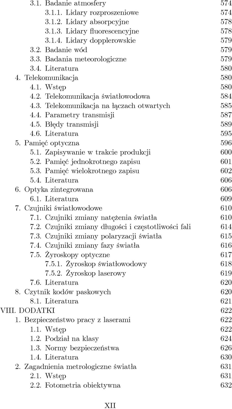 6. Literatura 595 5. Pamięć optyczna 596 5.1. Zapisywanie w trakcie produkcji 600 5.2. Pamięć jednokrotnego zapisu 601 5.3. Pamięć wielokrotnego zapisu 602 5.4. Literatura 606 6.