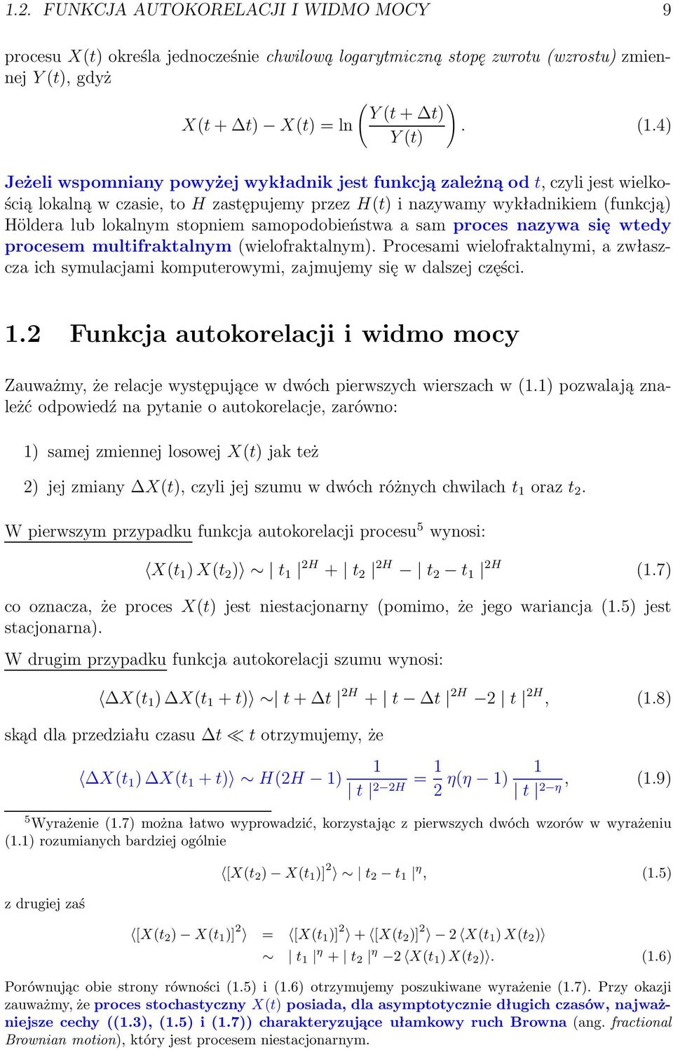 stopniem samopodobieństwa a sam proces nazywa się wtedy procesem multifraktalnym (wielofraktalnym).