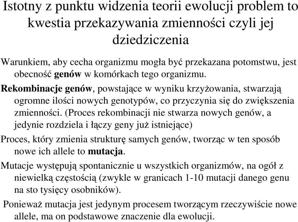 (Proces rekombinacji nie stwarza nowych genów, a jedynie rozdziela i łączy geny już istniejące) Proces, który zmienia strukturę samych genów, tworząc w ten sposób nowe ich allele to mutacja.