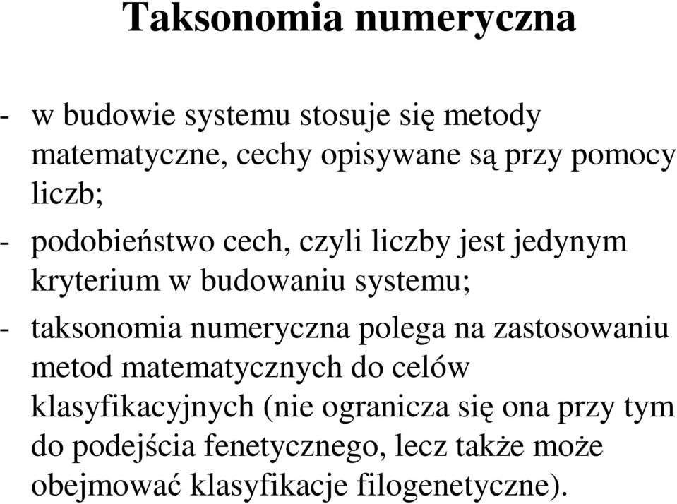 taksonomia numeryczna polega na zastosowaniu metod matematycznych do celów klasyfikacyjnych (nie