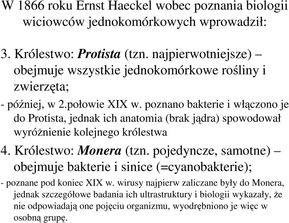 poznano bakterie i włączono je do Protista, jednak ich anatomia (brak jądra) spowodował wyróżnienie kolejnego królestwa 4. Królestwo: Monera (tzn.