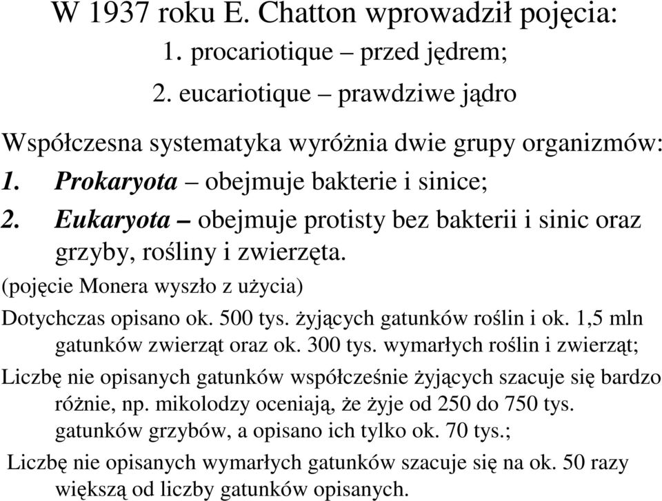 500 tys. żyjących gatunków roślin i ok. 1,5 mln gatunków zwierząt oraz ok. 300 tys.