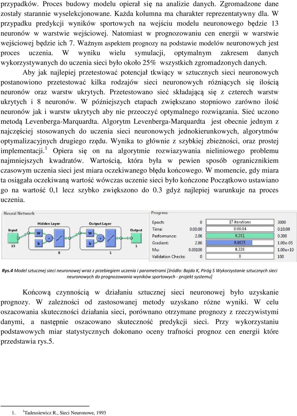 Ważnym aspektem prognozy na podstawie modelów neuronowych jest proces uczenia.